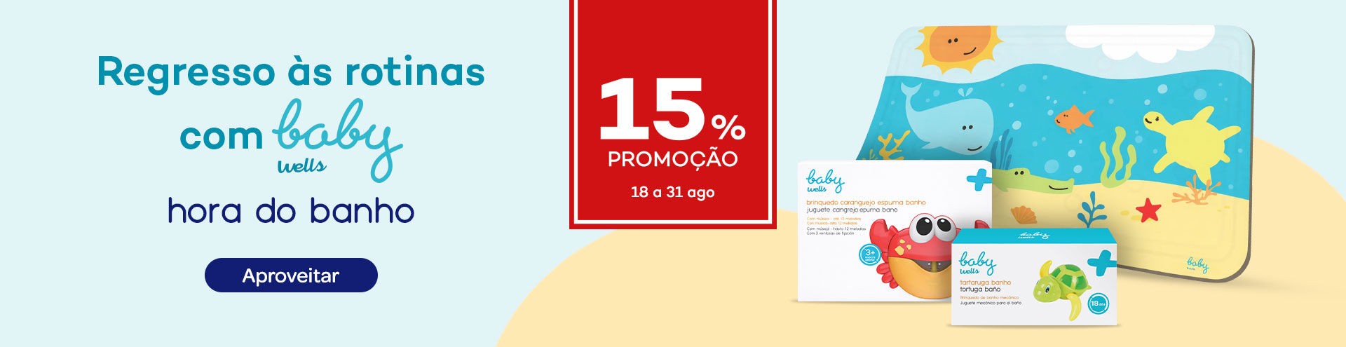 Regresso &agrave;s rotinas com Baby Wells, hora do banho, com 15% de promo&ccedil;&atilde;o de 18 a 31 de agosto. Aproveita j&aacute;!