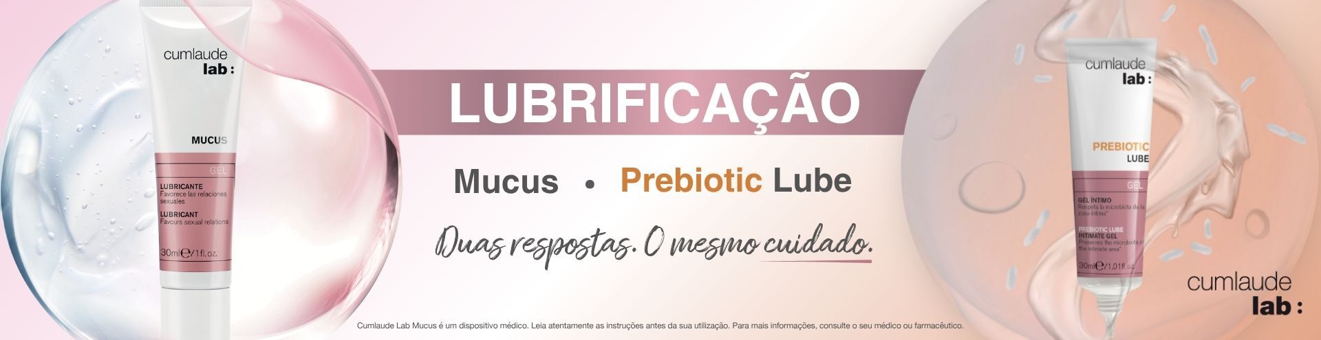 Lubrifica&ccedil;&atilde;o, mucus e prebiotic Lube. Duas respostas, o mesmo cuidado. Descobre j&aacute;!