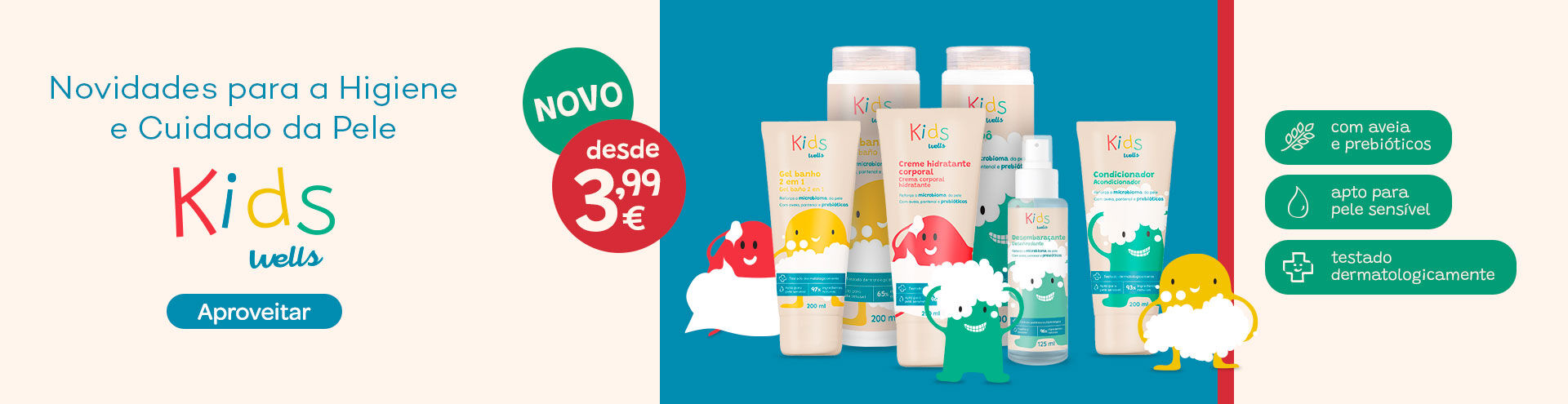 Novidades para a Higiene e Cuidado da Pele. Kids Wells, novo, desde 3,99€. Aproveitar.