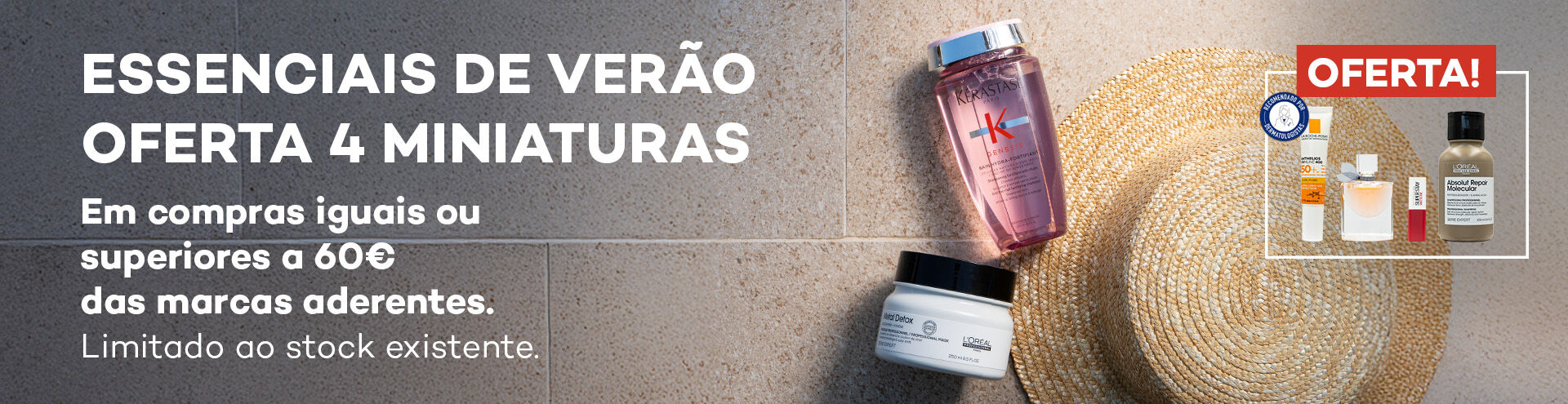Essenciais de verão Cabelo - Oferta 4 miniaturas em compras iguais ou superiores a 60€ das marcas aderentes. Limitado ao stock existente.