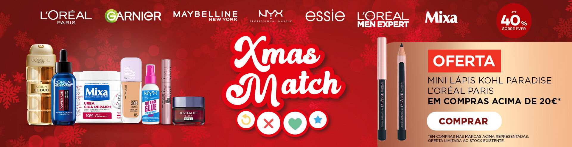 Xmas Match, oferta mini l&aacute;pis Kohl Paradise Loreal Paris. Em compras acima de 20&euro;. Em compras nas marcas acima representadas. oferta limitada ao stock existente. Loreal Paris; Garnier; Maybelline New York; Nyx; Essie; Loreal Men Expert; Mixa.