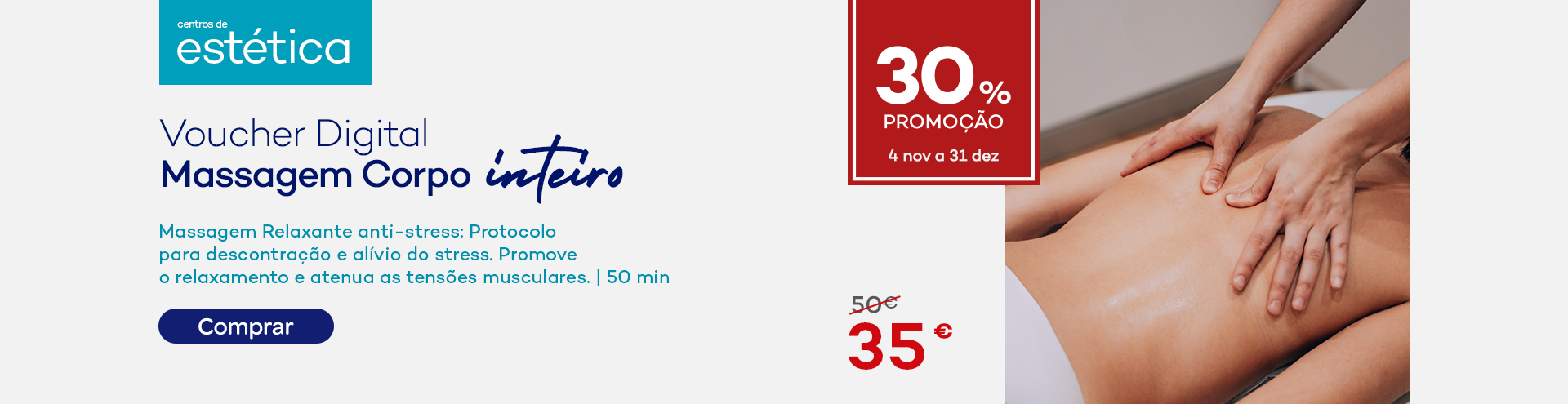 Voucher Digital Massagem Corpo. Massagem Relaxante .anti-stress: Protocolo para descontração e alívio do stress. Promove o relaxamento e atenua as tensões musculares. | 50 min. Com selo de promoção de 30%. De 4 de novembro a 31 de dezembro.