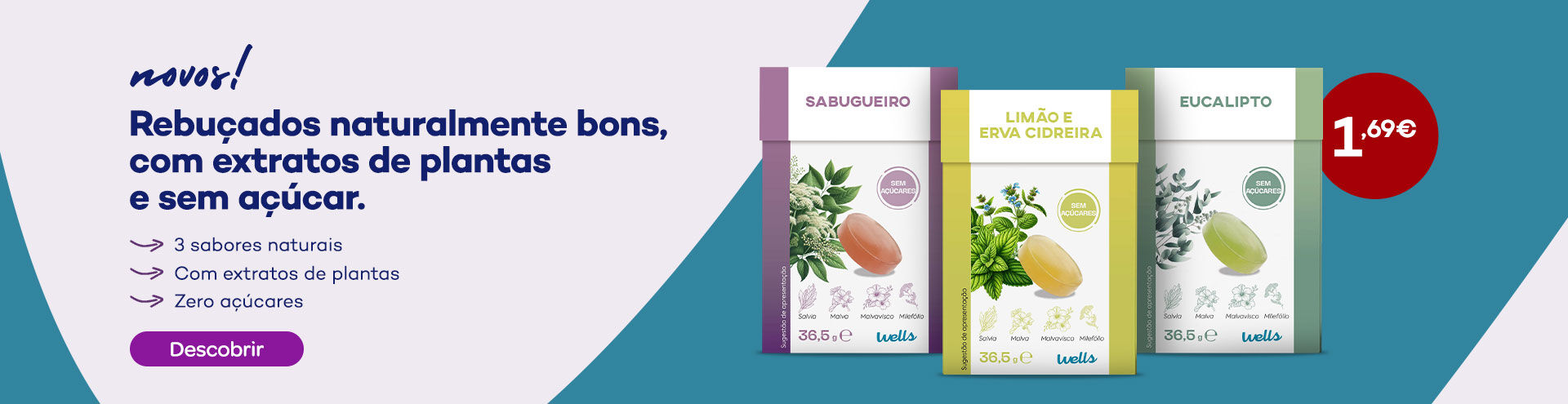 Novos rebuçados wells naturalmente bons, com extratos de plantas e sem açúcar. A 1,69€. Descobrir.