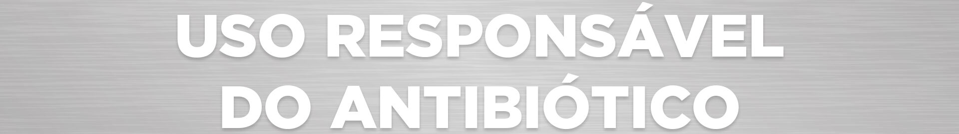 Uso Respons&aacute;vel do Antibi&oacute;tico
