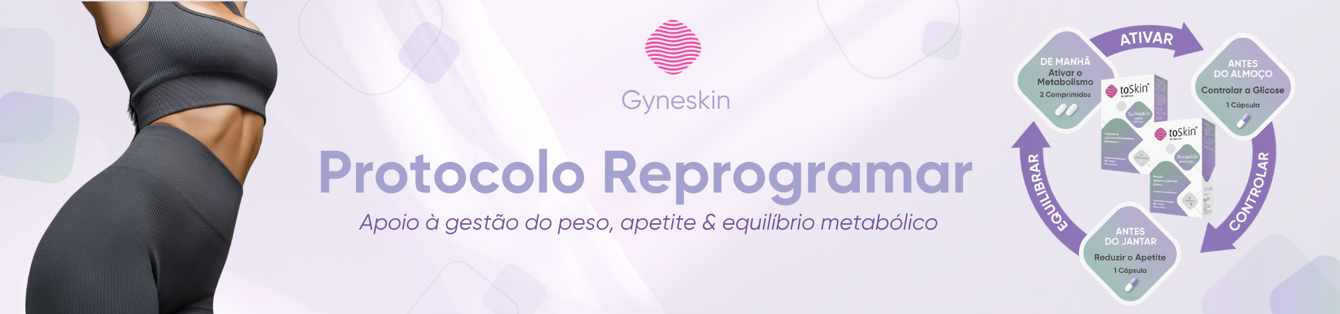 O Protocolo Reprogramar da Gyneskin apoia a gest&atilde;o do peso, do apetite e o equil&iacute;brio metab&oacute;lico, combinando solu&ccedil;&otilde;es espec&iacute;ficas para ajudar a controlar a glicose, reduzir o apetite e promover um metabolismo mais ativo. de uma abordagem integrada ao longo do dia. Com solu&ccedil;&otilde;es espec&iacute;ficas para ativar o metabolismo, ajudar no controlo da glicose e reduzir o apetite, este protocolo contribui para promover h&aacute;bitos mais equilibrados e apoiar os objetivos de bem-estar e controlo de peso de forma pr&aacute;tica e adaptada &agrave; rotina di&aacute;ria.