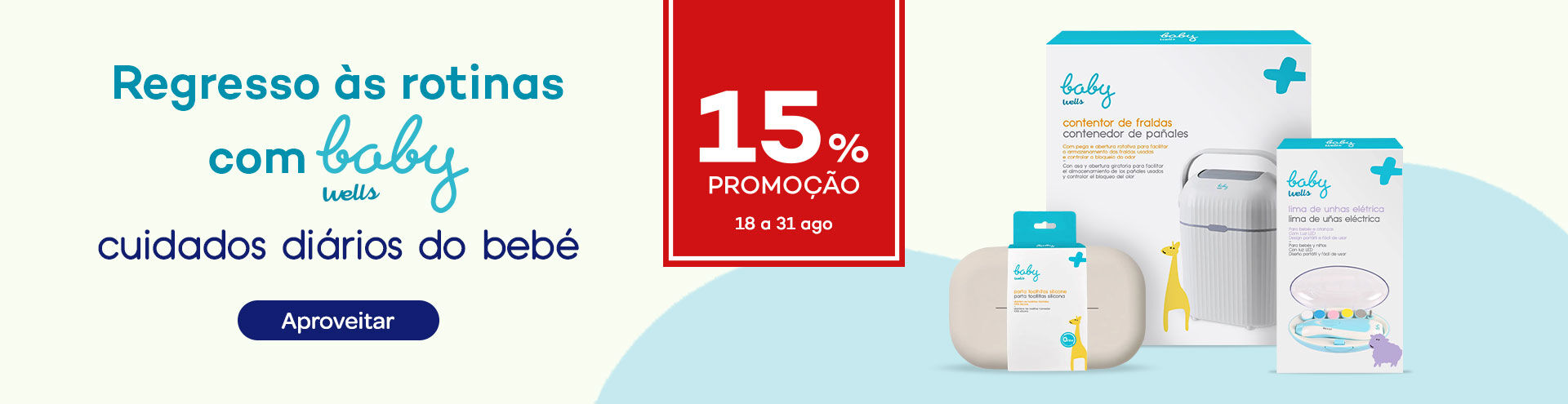 Regresso &agrave;s rotinas com Baby Wells, cuidados di&aacute;rios do beb&eacute;, com 15% de promo&ccedil;&atilde;o de 18 a 31 de agosto. Aproveita j&aacute;!