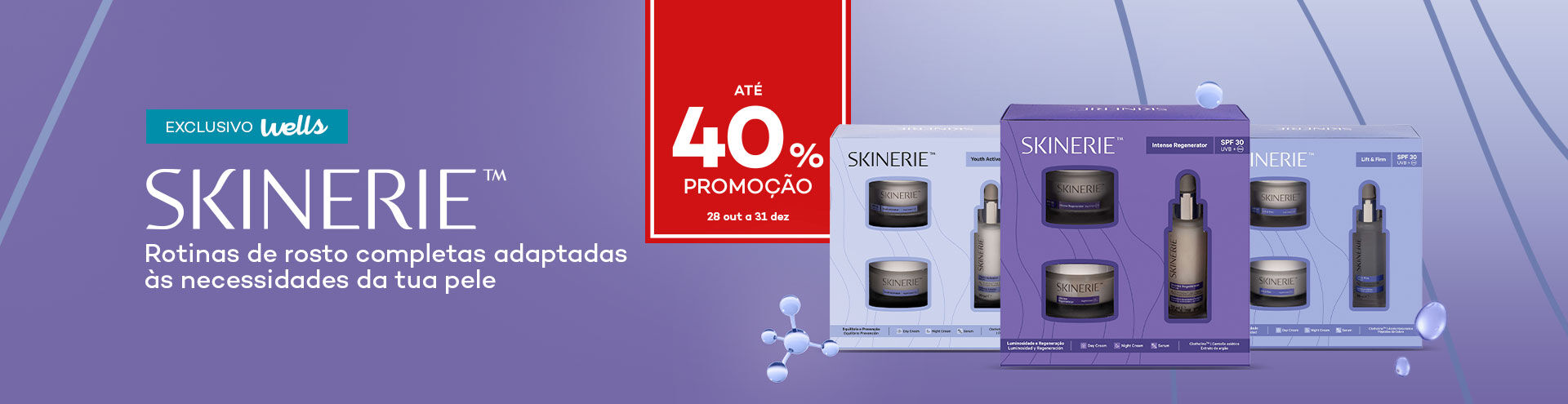Skineire. Rotinas de rosto completas adaptadas às necesidades da tua pele. Exclusivo Wells, com selo de promoção até 40%. De 28 outubro a 31 de dezembro.