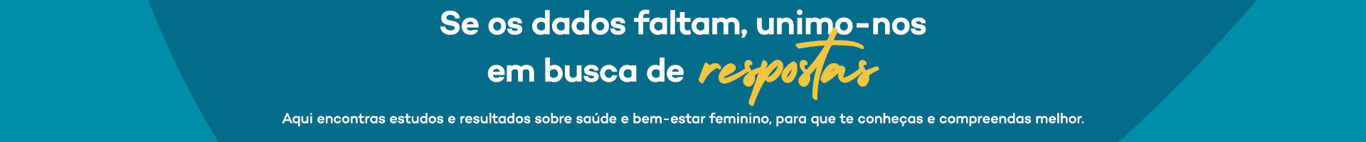 Se os dados faltam, unimo-nos em busca de respostas. Aqui encontras estudos e resultados sobre sa&uacute;de e bem-estar feminino, para que te conhe&ccedil;as e compreendas melhor