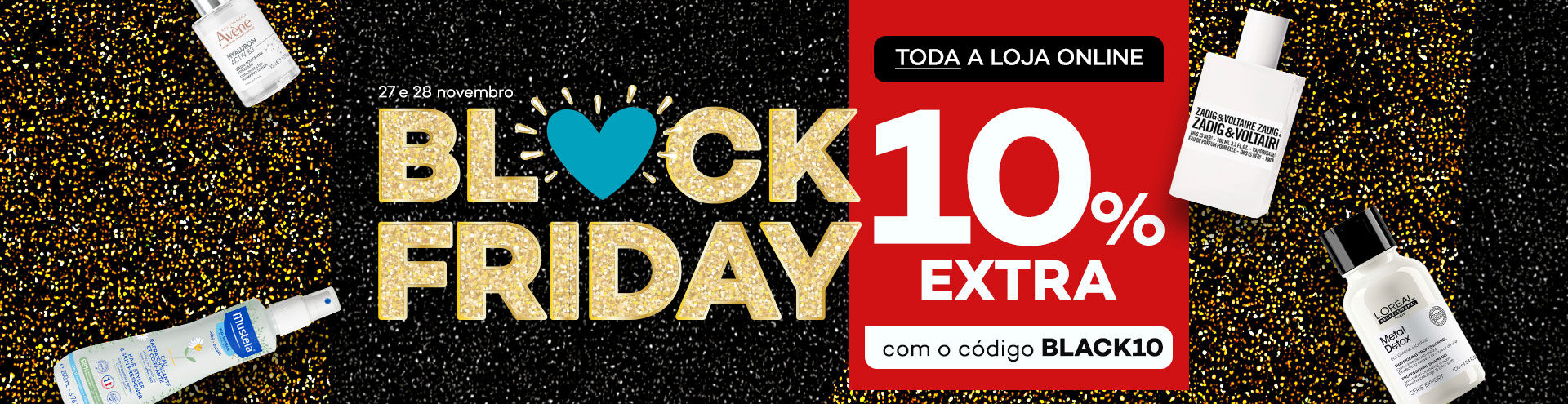 Destaque em campanha black friday com selo de desconto de 10% extra com o código BLACK10. Em toda a loja online, dia 27 e 28 novembro.