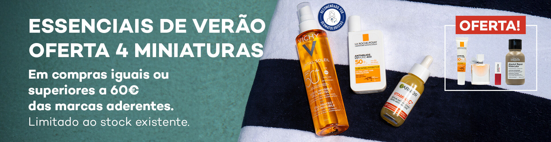 Essenciais de verão Cosmética - Oferta 4 miniaturas em compras iguais ou superiores a 60€ das marcas aderentes. Limitado ao stock existente.