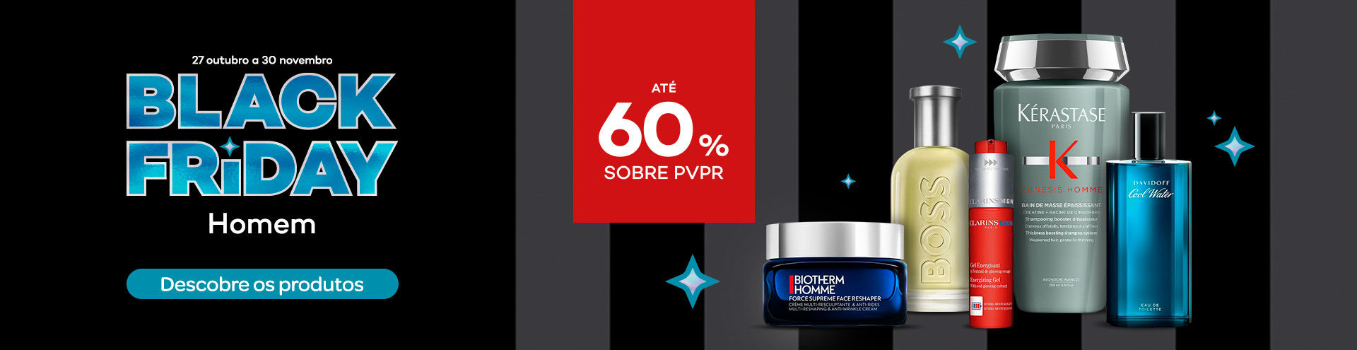 De 27 de outubro a 30 de novembro, aproveita a Black Friday Homem com at&eacute; 60% de desconto sobre o PVPR e descobre uma sele&ccedil;&atilde;o de produtos de cuidado, cabelo e perfumaria para homem.