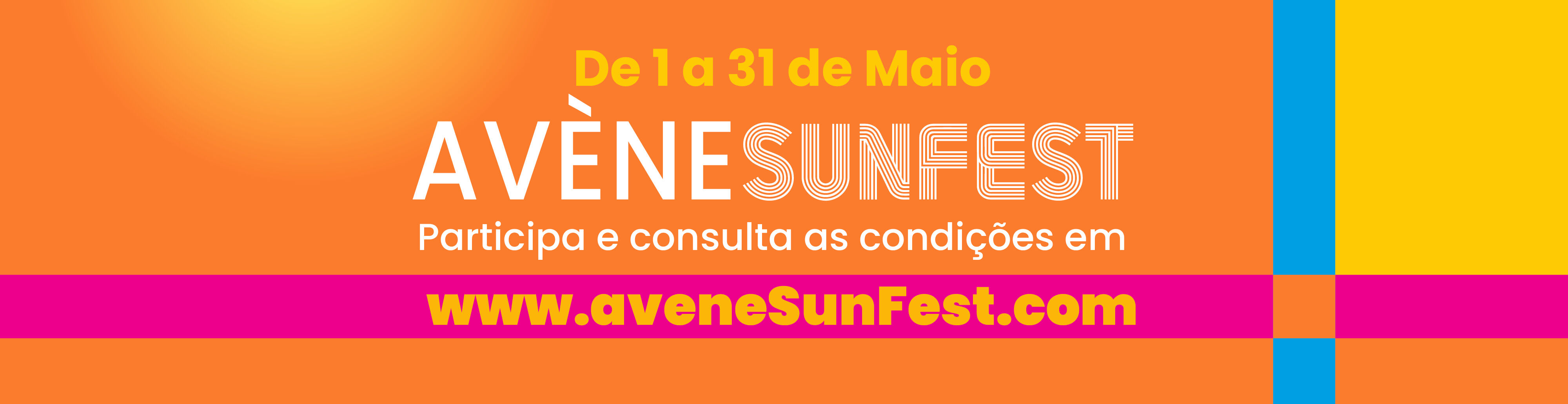 De 1 a 31 de maio, Av&egrave;ne Sunfest. Participa e consulta as condi&ccedil;&otilde;es.