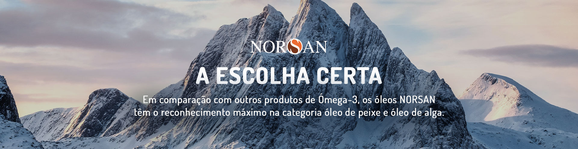 NORSAN. A escolha certa. Em compara&ccedil;&atilde;o com outros produtos de &Oacute;mega-3, os &oacute;leos NORSAN t&ecirc;m o reconhecimento m&aacute;ximo na categoria &oacute;leo de peixe e &oacute;leo de alga.