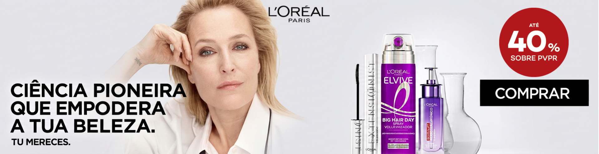 L'Or&eacute;al Paris. Ci&ecirc;ncia pioneira que empodera a tua beleza. Tu mereces. Com at&eacute; 40% sobre PVPR, aproveita j&aacute;!