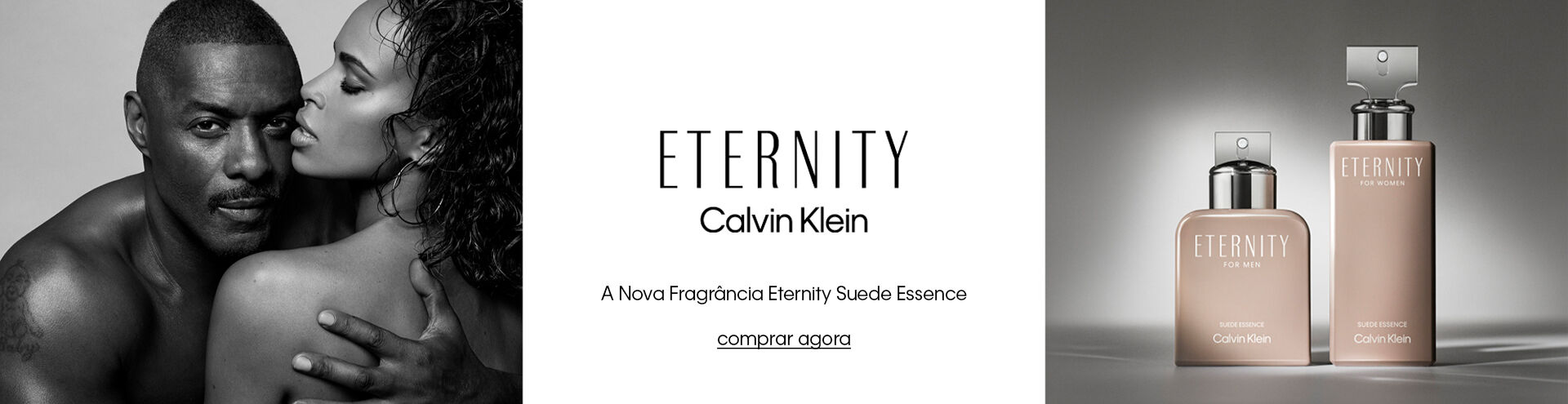 Calvin Klein apresenta a nova fragr&acirc;ncia Eternity Suede Essence. Descobre a nova interpreta&ccedil;&atilde;o da ic&oacute;nica gama Eternity, dispon&iacute;vel nas vers&otilde;es for men e for women. Comprar agora.