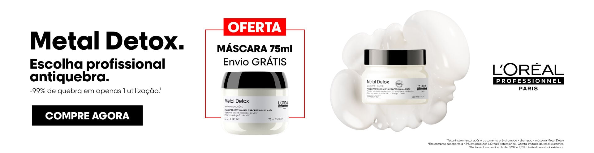 Loreal ProMetal Detox. Escolha profissiona antiquebra. -99% de quebra em apenas 1 utiliza&ccedil;&atilde;o. Compra agora. Ofertam&aacute;scara 75 ml  na compra de dois produtos Loreal Pro. 