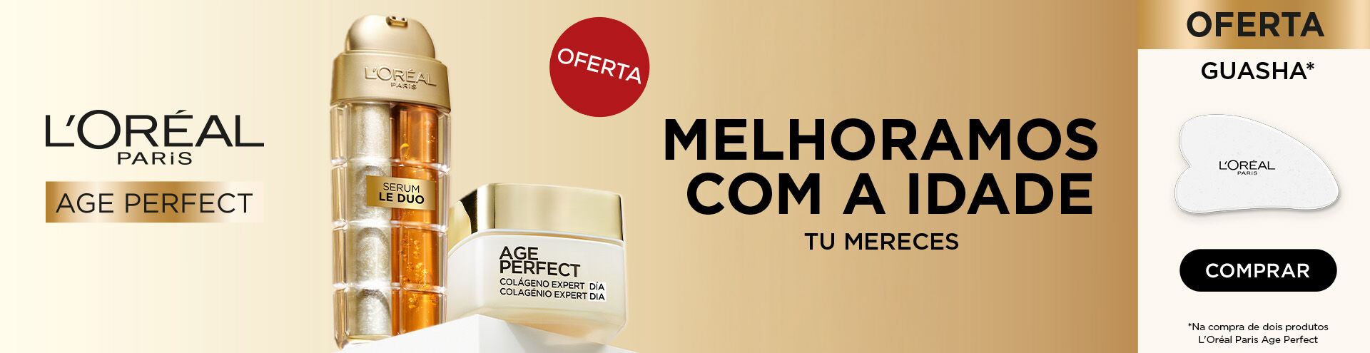 Loreal  Paris, Age Perfect. Melhoramos com a Idade, tu mereces. Oferta Guasha na compra de dois produtos Loreal Paris Age Perfect.