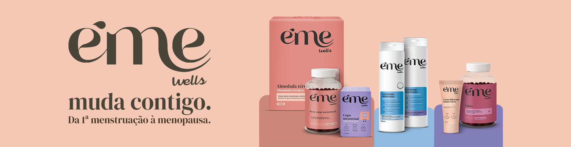 Éme Wells muda contigo. Da primeira menstruação à menopausa. Éme Wells muda contigo. Da primeira menstruação à menopausa.