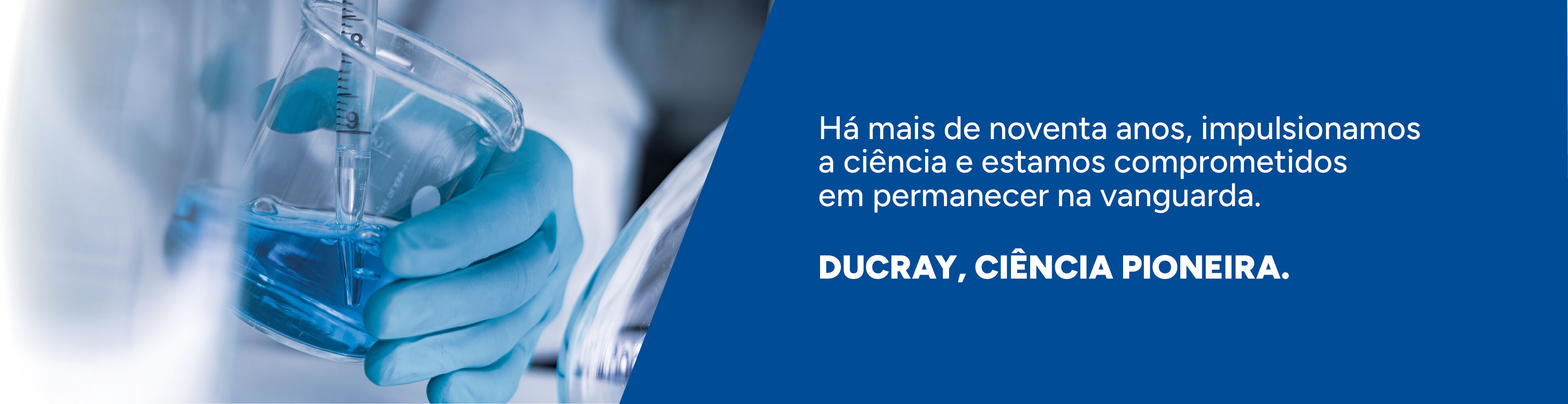 H&aacute; mais de noventa anos, impulsionamos a ci&ecirc;ncia e estamos comprometidos em permanecer na vanguarda. DUCRAY, CI&Ecirc;NCIA PIONEIRA.
