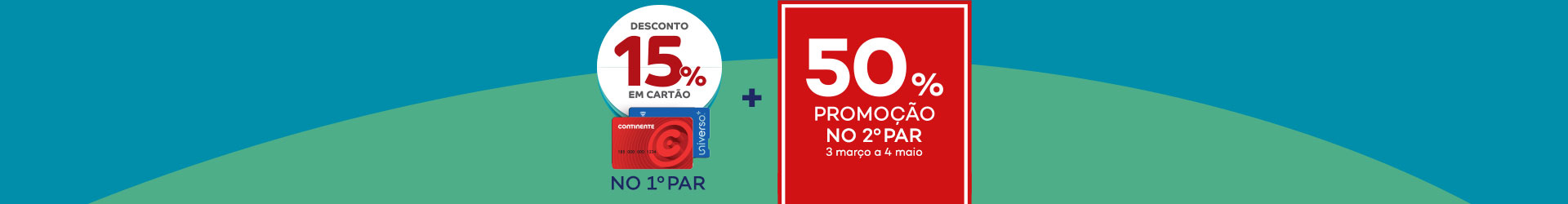 Desconto de 15% em cartão continente ou universo no 1º par mais 50% promoção no 2º par de 3 março a 4 maio