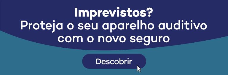 imprevistos? proteja o seu aparelho auditivo com o novo seguro. botão descobrir como