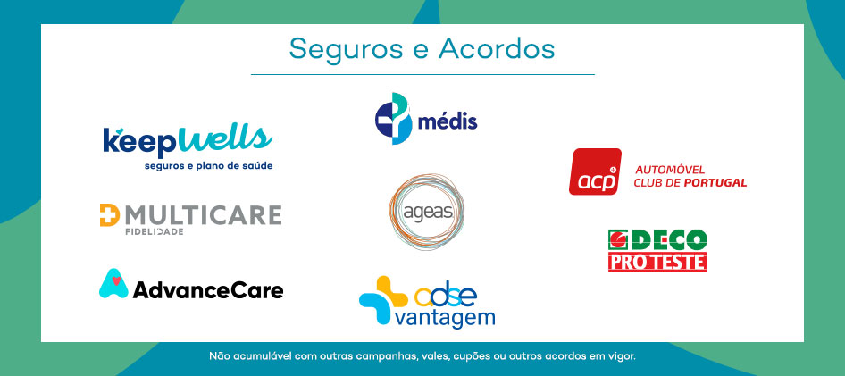 Seguros e Acordos com: KeepWells; Médis; ACP - Automóvel Club de Portugal; Multicare; Ageas; Deco Proteste; AdvanceCare; ADSE Vantagens. Não acumulável com outras campanhas, vales, cupões ou outros acordos em vigor.