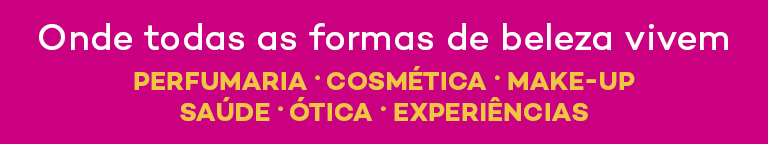 Onde todas as formas de beleza vivem perfumaria, cosmética, make-up, saúde, ótica, experiências