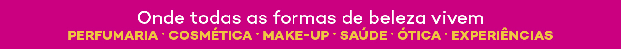 Onde todas as formas de beleza vivem perfumaria, cosmética, make-up, saúde, ótica, experiências